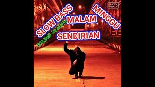 DJ FULL BASS MALAM MINGGU SENDIRIAN  DJ SLOW REMIX