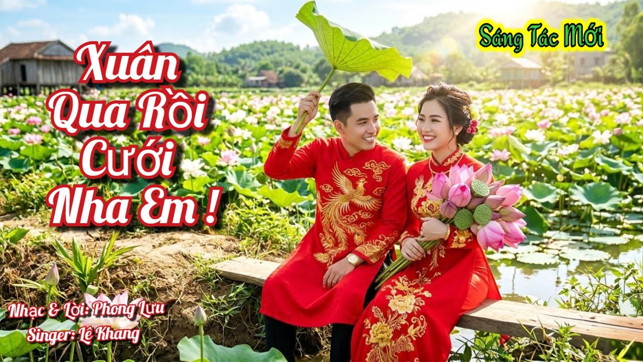 Sáng Tác Mới || Xuân Qua Rồi Cưới Nha Em || Nhạc & Lời: Phong Lưu || Singer: Lê Khang 