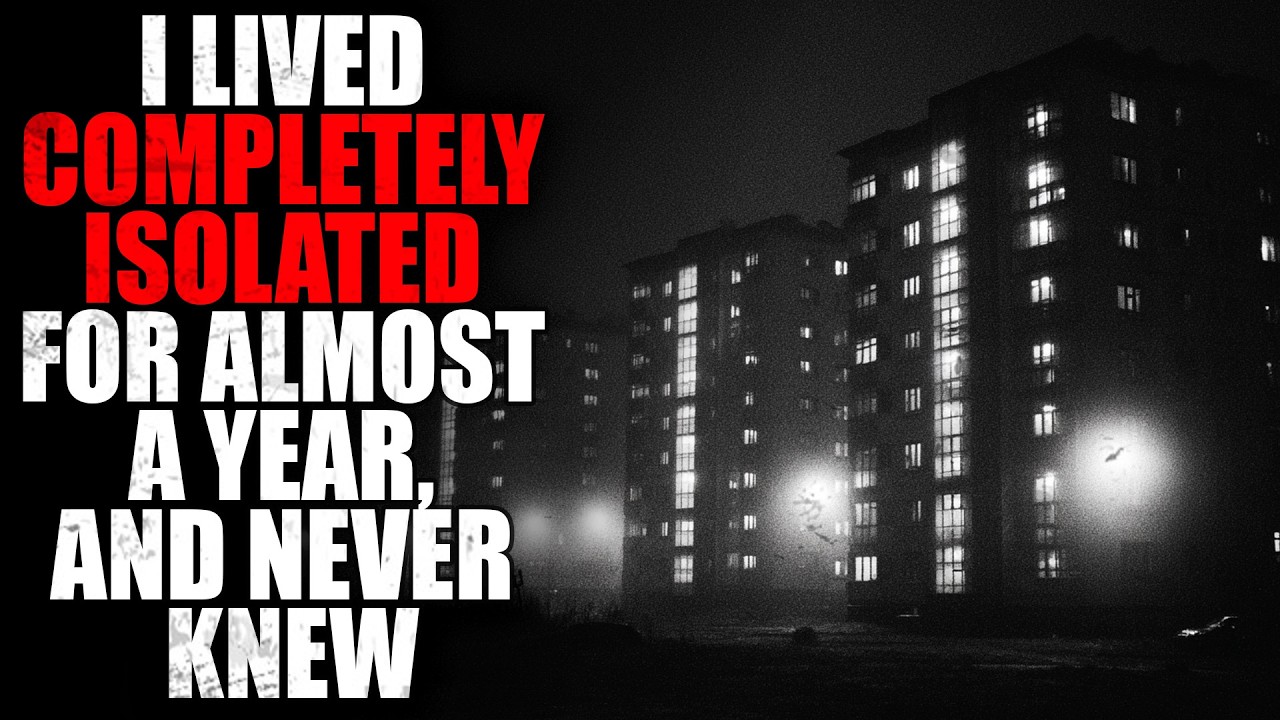 "I Lived Completely Isolated for Almost a Year, and Never Knew" | Creepypasta Storytime