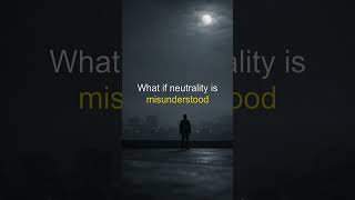 What if neutrality is misunderstood – Dark Philosophy #shorts