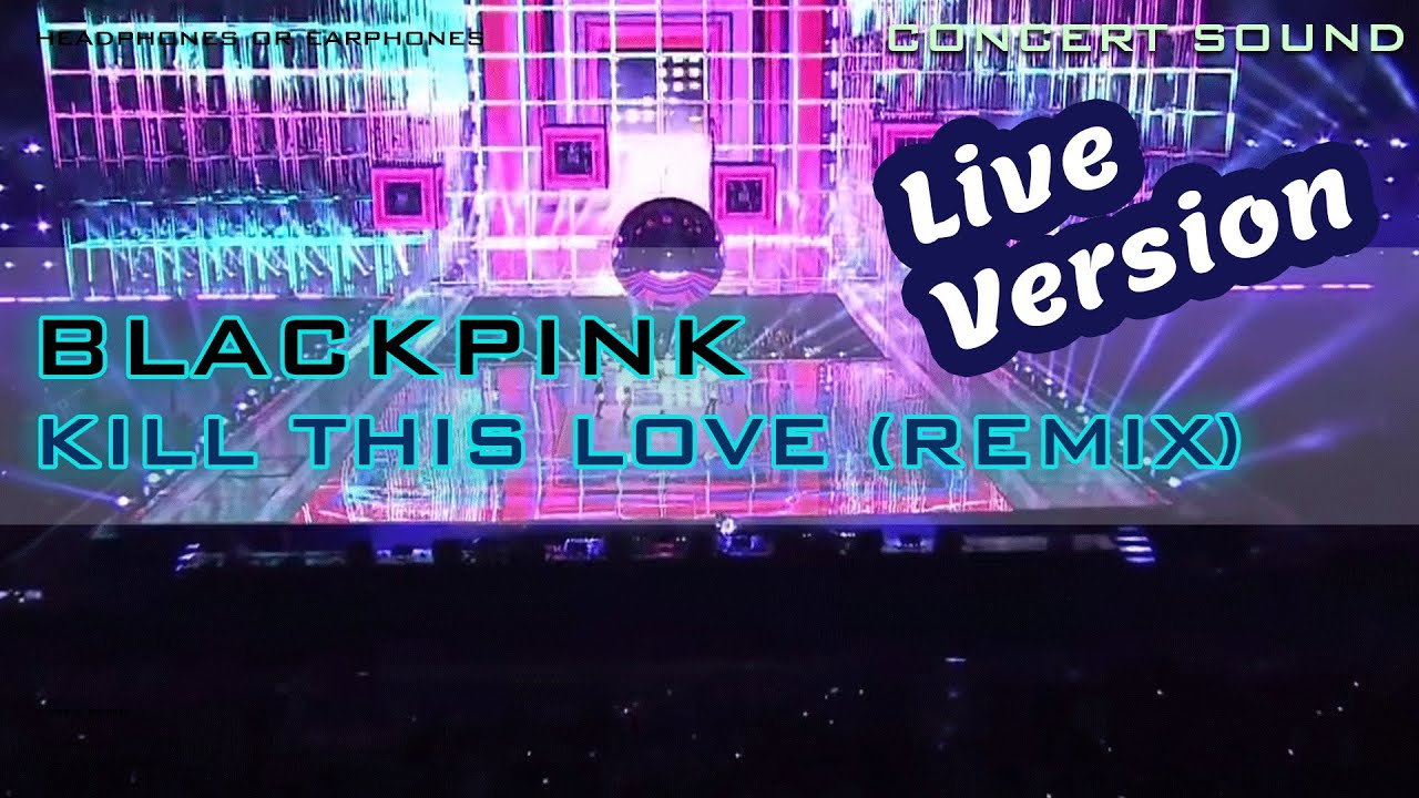 🔈CONCERT SOUND BLACKPINK - KILL THIS LOVE Remix (Live Enhanced ver)