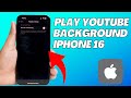 How To Play YouTube In Background On IPhone 16