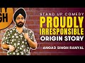 Proudly irresponsible  origin story i angad singh ranyal standup comedy  part 2