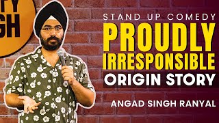 Proudly Irresponsible - Origin Story I Angad Singh Ranyal Stand-up Comedy - Part 2