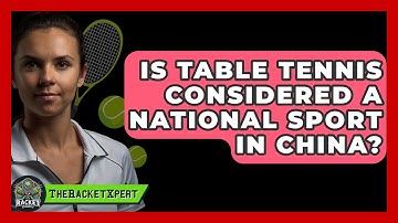 Is Table Tennis Considered A National Sport In China? - The Racket Xpert
