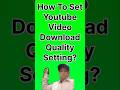 How To Set Youtube Video Download Quality Setting?/#shorts#youtubeshorts#odiasong #humansagarhits