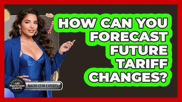 How Can You Forecast Future Tariff Changes? - Macroecon Experts