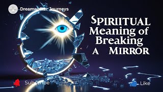 Spiritual Meaning of Breaking a Mirror | Bad Luck, Soul Reflection & Energetic Shifts