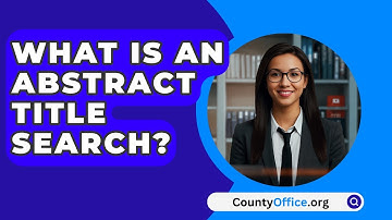 What Is An Abstract Title Search? - CountyOffice.org