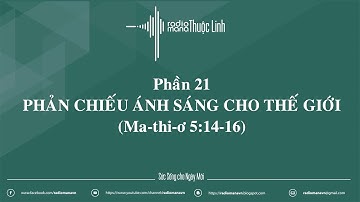 Radio Mana Thuộc Linh – Phần 21: Phản Chiếu Ánh Sáng Cho Thế Giới
