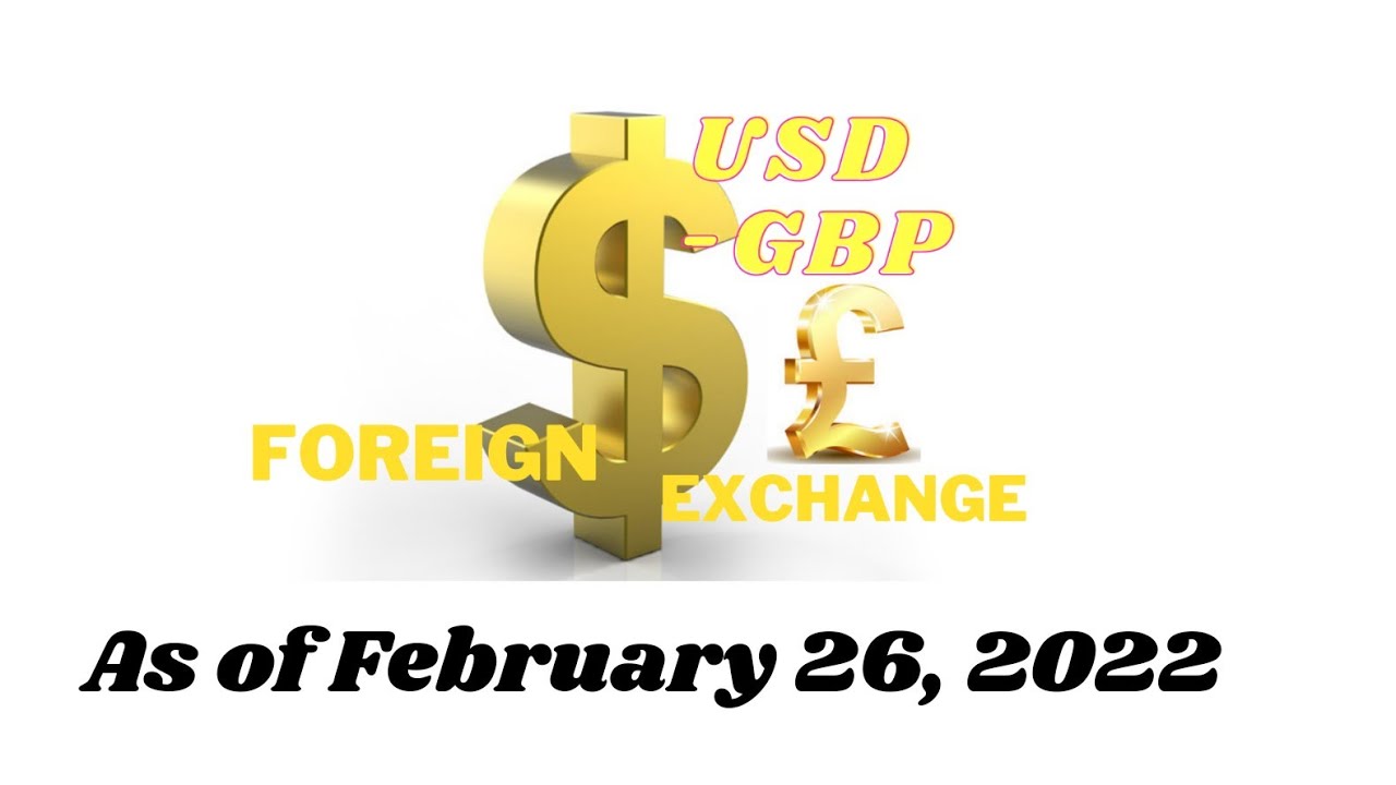 February 26, 2022 - Usd To Gbp Foreign Currency Update | Forex | Us Dollar | British Pound