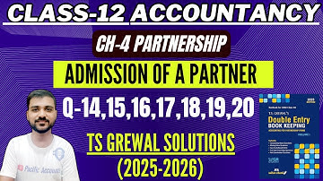 ADMISSION OF A PARTNER CLASS 12 | ACCOUNTANCY | CH 4 | TS GREWAL | Q-14,15,16,17,18,19,20 | GOODWILL