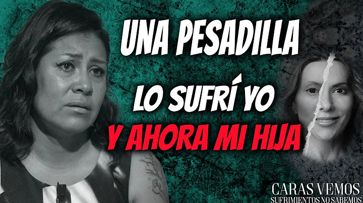 Luché para que a mi hija no le pasara lo mismo que a mi.