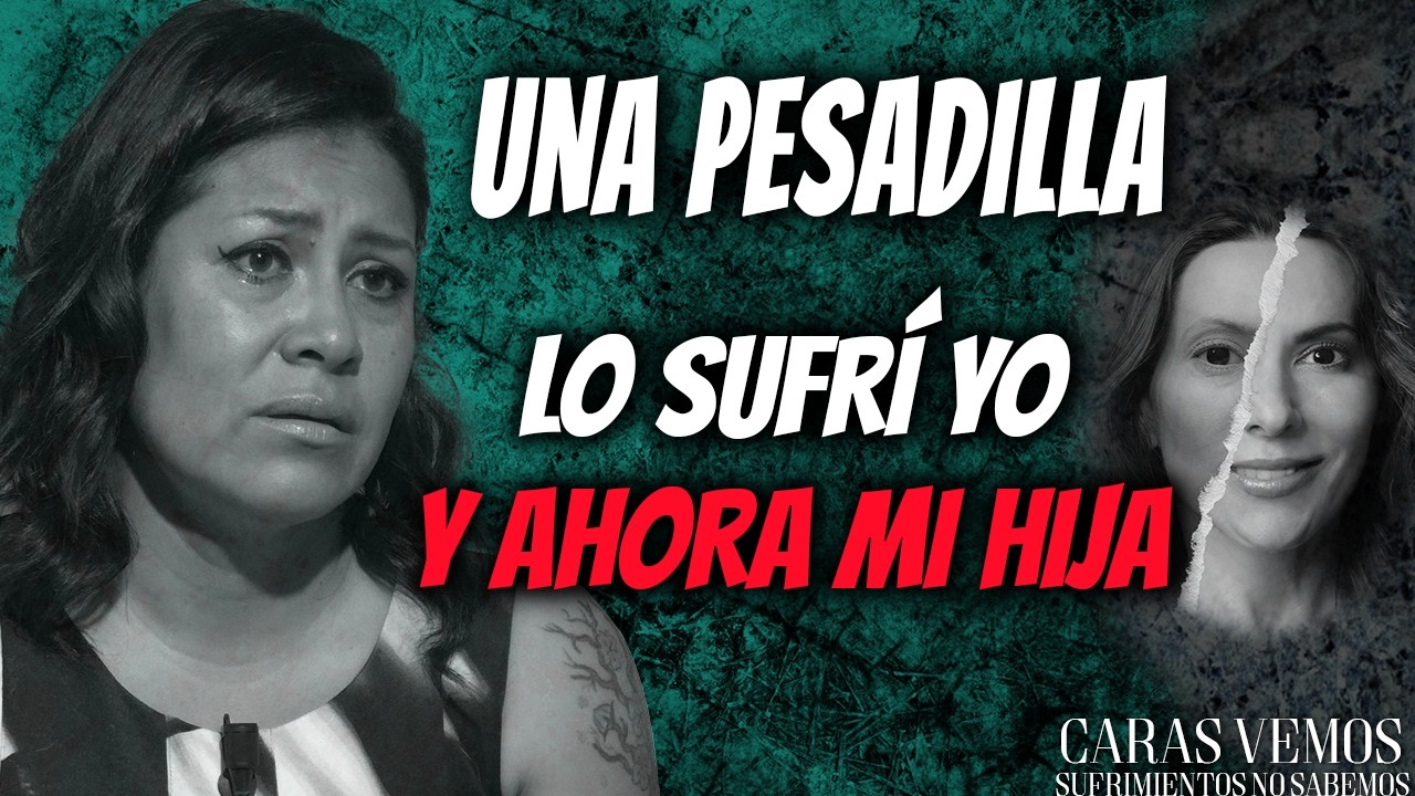 Luché para que a mi hija no le pasara lo mismo que a mi.