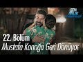 Mustafa konağa geri dönüyor - Sen Anlat Karadeniz 22. Bölüm