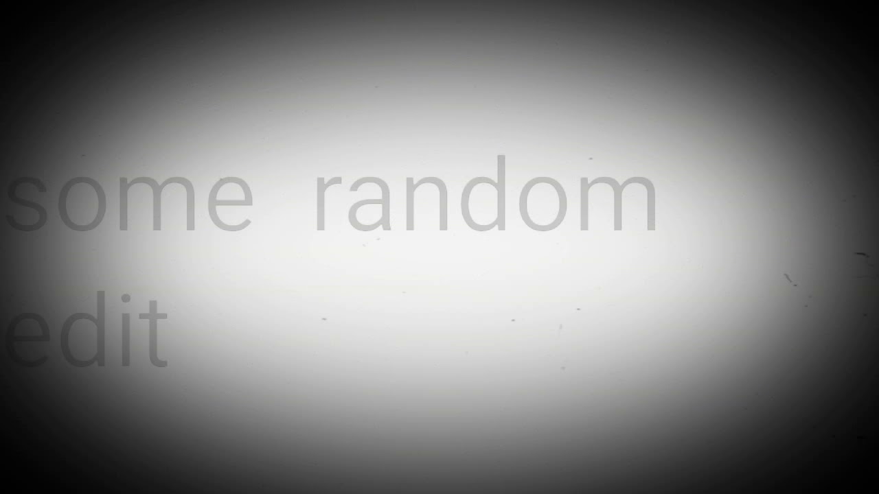 Just a random edit - YouTube