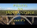 Pontes do São Francisco - Cabrobó, Ibó, Paulo Afonso, Xingó e Propriá (Parte 3)