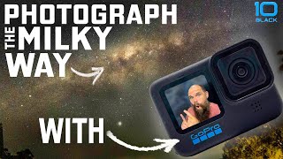 GoPro Hero 10, How To Photograph the Milky Way