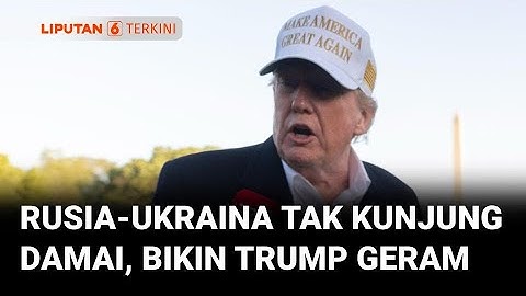 Rusia-Ukraina Tak Kunjung Sepakati Perdamaian, Donald Trump Geram | Liputan 6