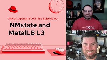 Ask an OpenShift Admin (Ep 60) | NMstate and MetalLB L3