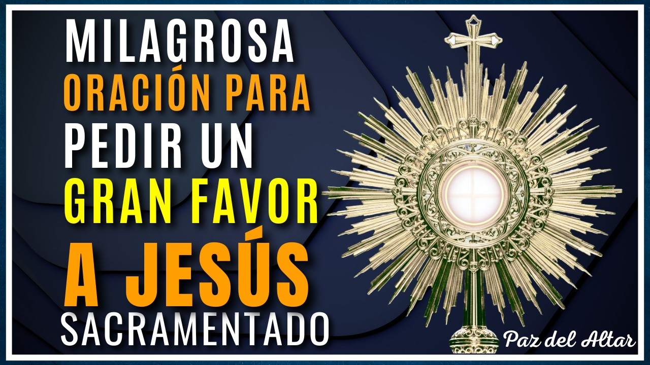 MILAGROSA ORACIÓN PARA PEDIR UN GRAN FAVOR A JESÚS SACRAMENTADO