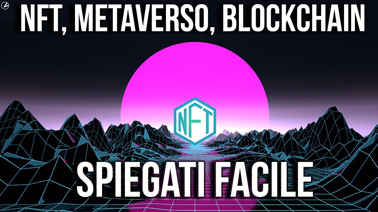 METAVERSO, NFT, BLOCKCHAIN: SPIEGATI FACILE