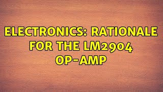 Electronics Rationale For The Lm2904 Op-Amp 2 Solutions
