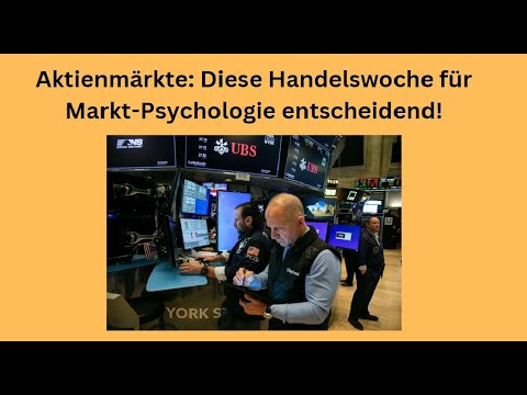 Aktienmärkte: Diese Handelswoche für Markt-Psychologie entscheidend! Videoausbick