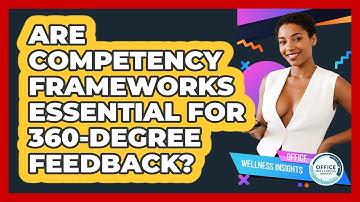 Are Competency Frameworks Essential For 360-degree Feedback? - Office Wellness Insights