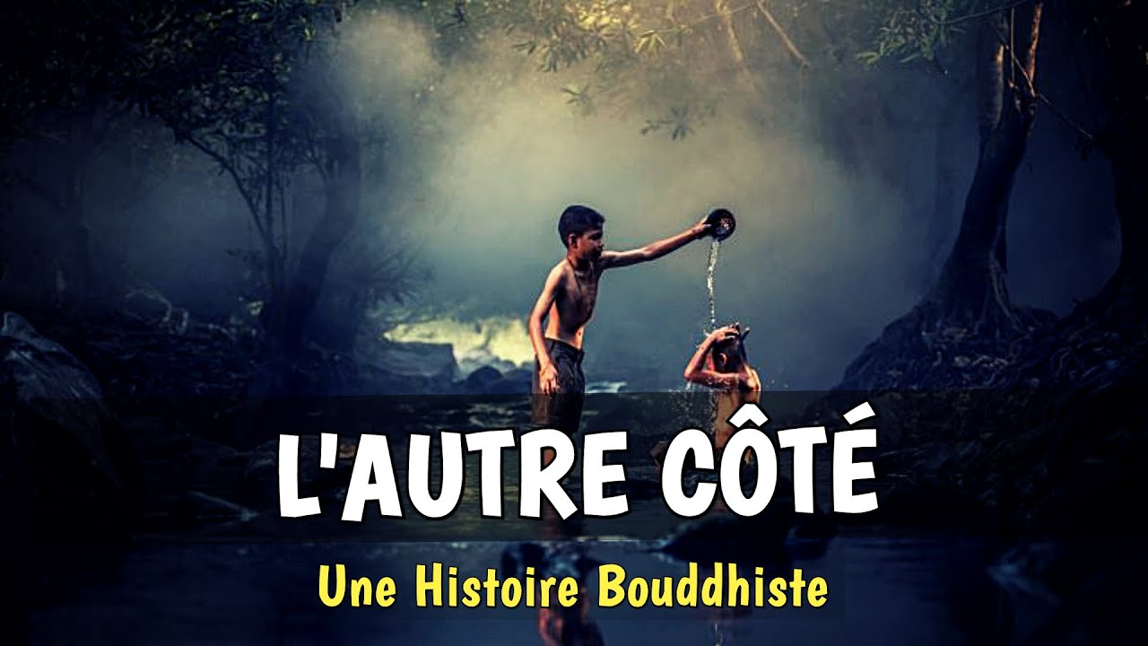 Une Histoire Bouddhiste Sur L'éveil Spirituel — L'AUTRE CÔTÉ - YouTube