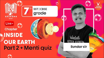 Inside Our Earth L2 | NCERT Class 7 Geography Chapter 2 | CBSE | SST | Sundar Sir