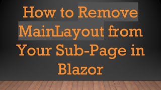 How To Remove Mainlayout From Your Sub-Page In Blazor