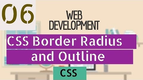 CSS - 6 - Border Radius and Outline