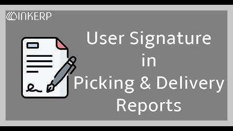 User Signature in Picking/Delivery Slip Reports