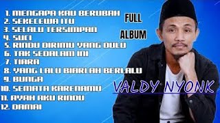 PLAYLIST POPULER ALBUM VALDY NYONK TERBARU MENGAPA KAU BERUBAH