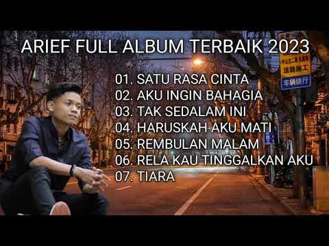 Arief Full Album Terbaik 2023 Tanpa iklan | Satu Rasa Cinta | Aku Ingin Bahagia | Tak Sedalam Ini