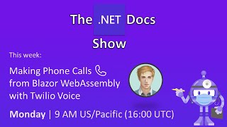 The .NET Docs Show - Making Phone Calls 📞 from Blazor WebAssembly with Twilio Voice