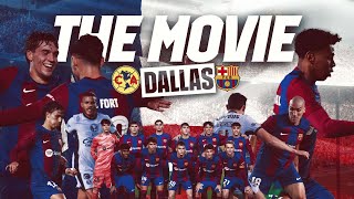 DALLAS FRIENDLY | FC BARCELONA vs CLUB AMERICA | THE MOVIE 🎥🇺🇸