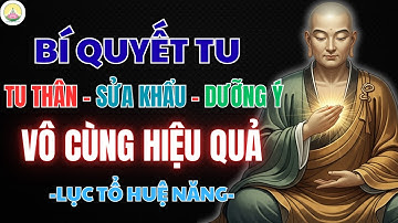 LỤC TỔ HUỆ NĂNG – BÍ QUYẾT TU “TU THÂN – SỬA KHẨU – DƯỠNG Ý” VÔ CÙNG HIỆU QUẢ | CHÁNH NIỆM NGÀY MỚI