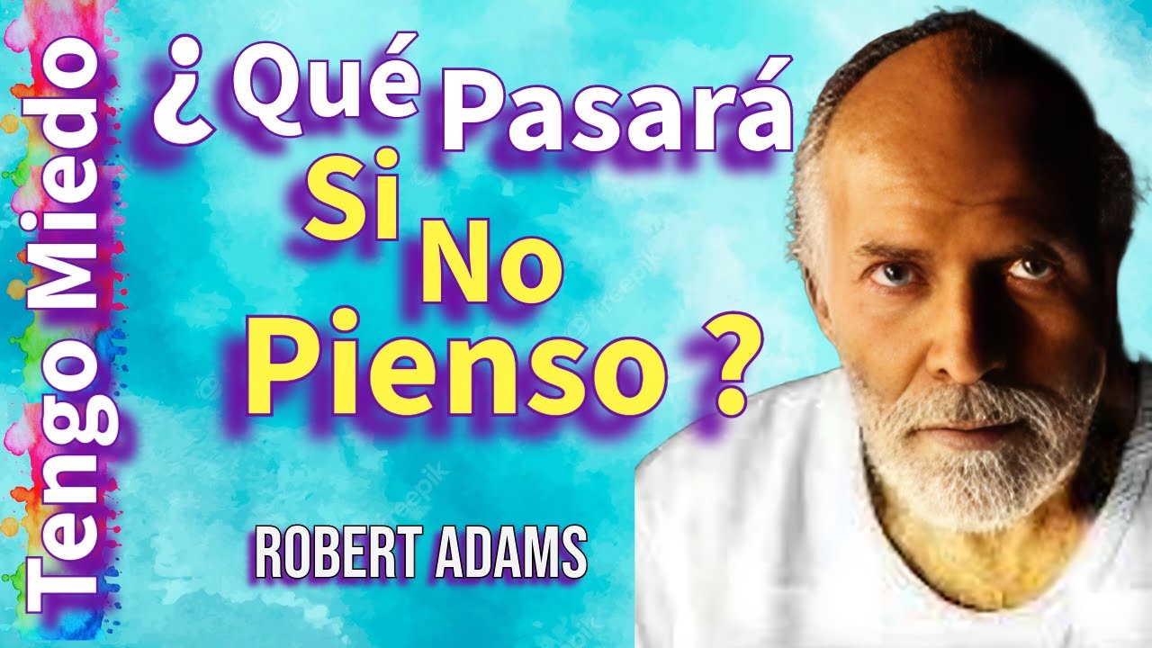ROBERT ADAMS🧘Tengo miedo  ¿Qué pasará si no pienso 🧠🌌