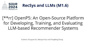SIGIR 2024 M1.6 [**rr] OpenP5: Open-Source Platform for Developing, Training, & Evaluating LLM RS