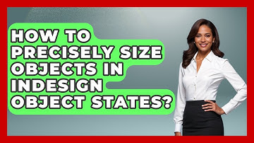How To Precisely Size Objects In InDesign Object States? - Design Tool Unlocked