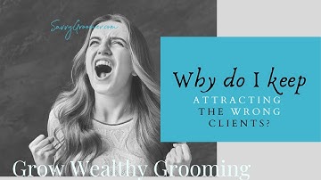 Why do I Keep Attracting the Wrong Clients?