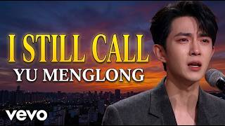 😭 Yu Menglong – I Still Call 💔 Full Lyrics | No Answer, Just Tears