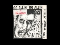 GG Allin - You Hate Me + I Hate You (Public Animal No. 1)