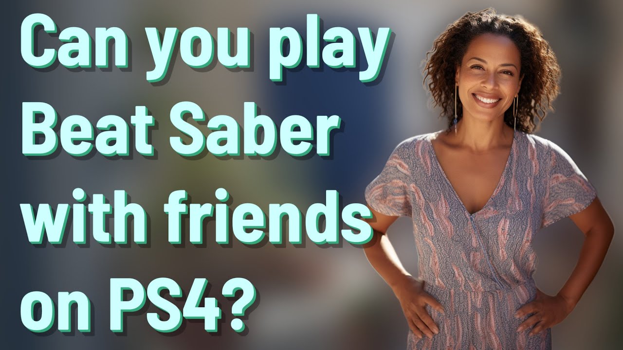 Can you play Beat Saber with friends on PS4?