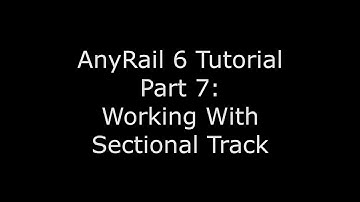 AnyRail 6 Tutorial Video 7: Working With Sectional Track