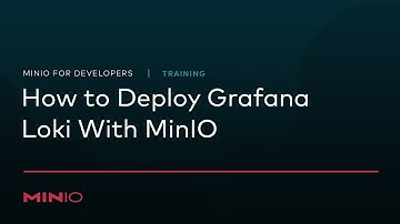 MinIO for Developers - Session 13: How to deploy #Grafana Loki with MinIO