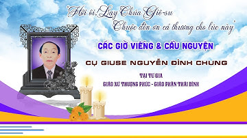 Các Giờ Viếng & Cầu Nguyện Cho Cụ Giuse Nguyễn Đình Chung l Giáo Xứ Thượng Phúc l GP Thái Bình