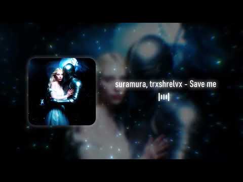 suramura, trxshrelvx - Save me